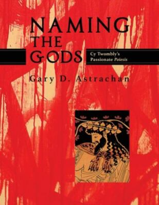 Naming the Gods: Cy Twombly's Passionate Poiesis, Brand New, Free shipping in...