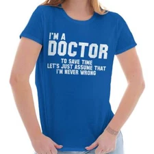 Doctor Never Wrong Funny Job Medical Gift Womens Top Junior Graphic Tee