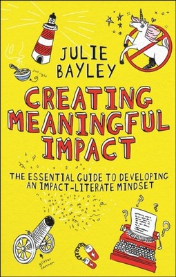 Creating Meaningful Impact by Julie  Bayley (Paperback Book)
