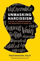 Unmasking Narcissism A Guide To Understanding The Narcissist In Your Life Mark