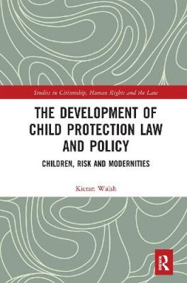 The Development of Child Protection Law and Policy: Children, Risk and
