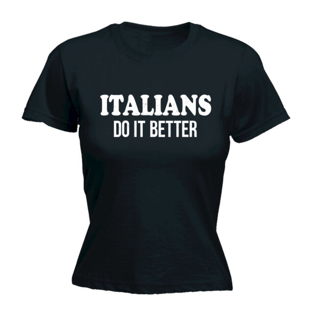 Italians Do It Better WOMENS T-SHIRT Italy Italia Tee Funny birthday gift Italians Do It Better WOMENS T-SHIRT Italy Italia Tee Funny birthday gift