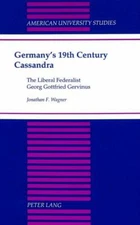 Germany's 19th Century Cassandra: The Liberal Federalist Georg Gottfried Gervinu