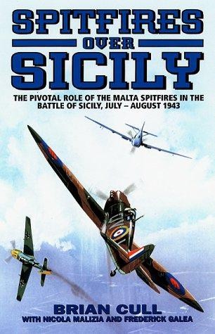Spitfires Over Sicily - The crucial role of the Malta... - Cull, Brian