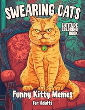 Swearing Cats Catitude: Funny Kitty Memes Coloring Book for Adults Including...