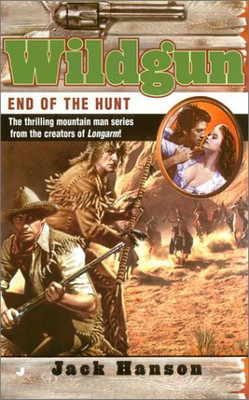 END OF THE HUNT (WILDGUN, BOOK 6) By Jack Hanson *Excellent Condition*