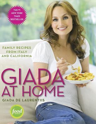 Giada at Home: Family Recipes from Italy and California: A Cookbook by De Lauren