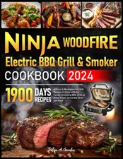 Ninja Woodfire Electric BBQ Grill & Smoker Cookbook 2024: 1900 Days of Easy & Mo