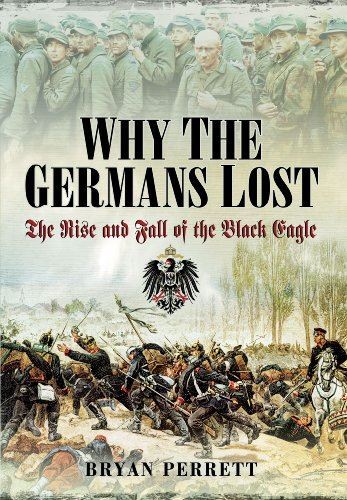 Why the Germans Lost: The Rise and Fall of the Black Eagle (New)