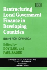 Restructuring Local Government Finance in Develo – Lessons from South Africa