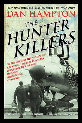 The Hunter Killers: The Extraordinary Story of the First Wild Weasels, the...