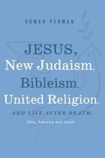 Roman Perman Jesus, New Judaism, Bibleism, United Religion and Life  (Paperback)