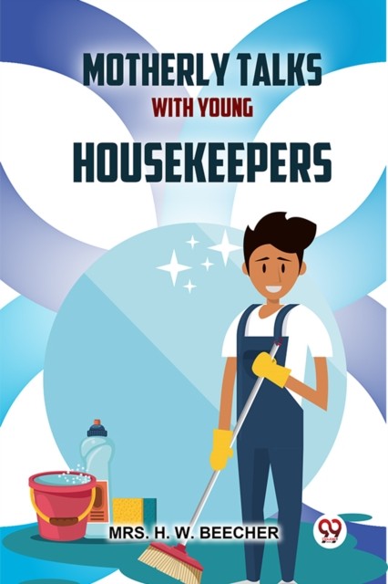 Motherly Talks With Young Housekeepers by Mrs. H. W. Beecher (Paperback Book)