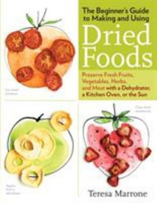 The Beginner's Guide to Making and Using Dried Foods : Preserve F