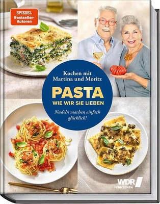 Martina Meuth Pasta, wie wir sie lieben - Kochen mit Martina und Moritz!