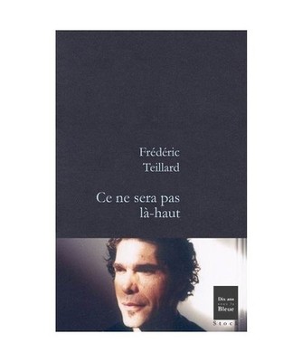 Ce ne sera pas là-haut, Teillard, Frédéric