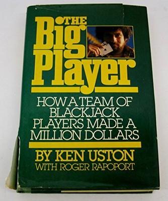 THE BIG PLAYER: HOW A TEAM OF BLACKJACK PLAYERS MADE A By Ken Uston & Roger VG