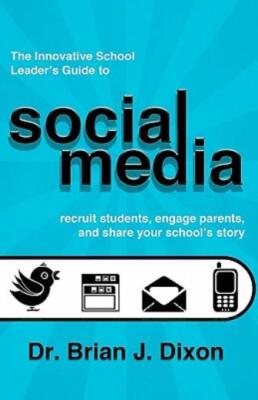 The Innovative School Leaders Guide To Social Media: Recruit Students, Enga...