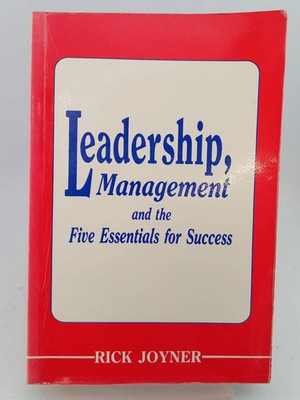 Leadership, Management and the Five Essentials for Success by Rick Joyner