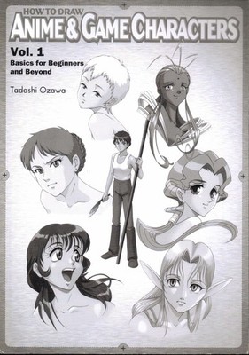 How to Draw Anime & Game Characters, Vol. 1: Basics for Beginners and Beyond