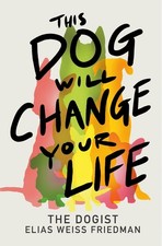 This Dog Will Change Your Life by Elias Weiss Friedman Hardcover Book