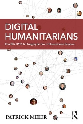 Digital Humanitarians: How Big Data Is Changing the Face of Humanitarian Respons