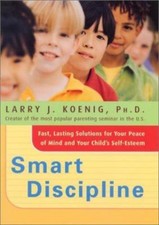 Smart Discipline: Fast, Lasting Solutions for Your Peace of Mind and Your Child'