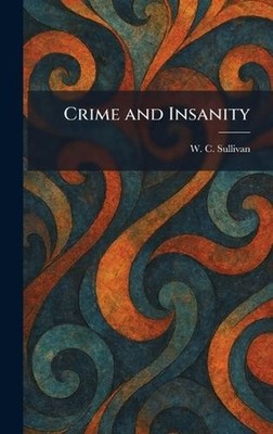 Crime and Insanity by W.C. Sullivan Hardcover Book
