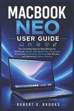 Macbook Neo User Guide: The Complete Step-by-Step Manual for Setting Up macOS, M
