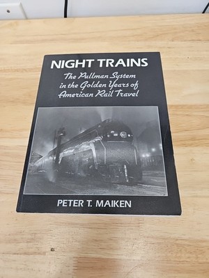 NIGHT TRAINS: PULLMAN SYSTEM IN GOLDEN YEARS By Peter T. Maiken 1989 