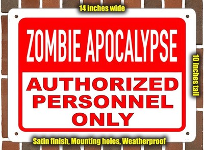 Metal Sign - ZOMBIE APOCALYPSE Authorized Personnel Only - 14x10 inches