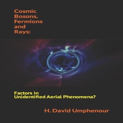 Cosmic Bosons Fermions and Rays Factors in Unidentified Aerial Ph