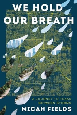 We Hold Our Breath: A Journey to Texas Between Storms by Micah Fields (English)
