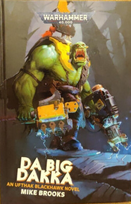 WARHAMMER 40,000 40K DA BIG DAKKA: AN UFTHAK BLACKHAWK HARDBACK NOVEL NEW