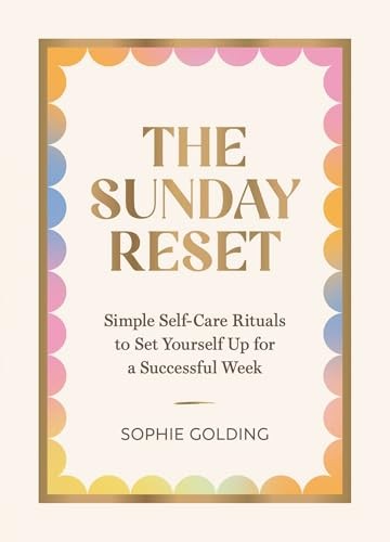 The Sunday Reset: Simple Self-Care Rituals to Set Yourself... - Golding, Sophie