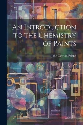 John Newton Friend An Introduction to the Chemistry of Paints (Taschenbuch)