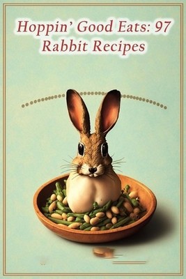 Hoppin' Good Eats: 97 Rabbit Recipes by The Toasty Bagel Waki Paperback Book