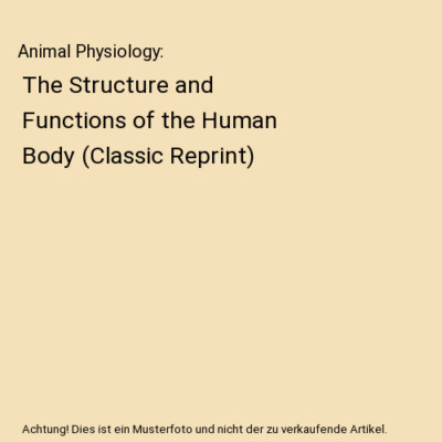 Animal Physiology: The Structure and Functions of the Human Body (Classic Reprin
