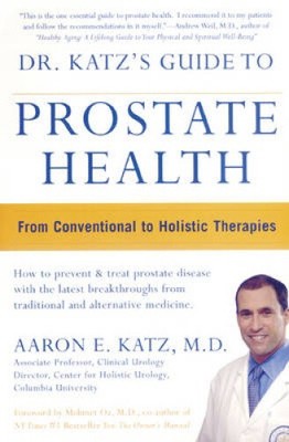 Dr. Katz's Guide to Prostate Health: From Conventional to Holistic Therapies