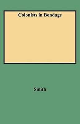 Colonists in Bondage - Paperback, by Smith Abbot Emerson - Very Good