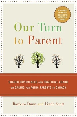 Our Turn to Parent: Shared Experiences and Practical Advice on Caring for Aging