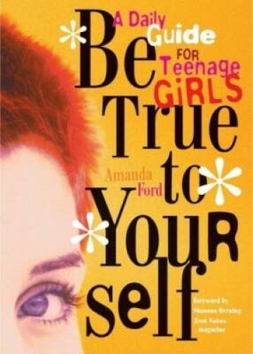 Be True to Yourself: A Daily Guide for Teenage Girls - Paperback - GOOD