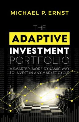 The Adaptive Investment Portfolio: A Smarter, More Dynamic Way to Invest in A...
