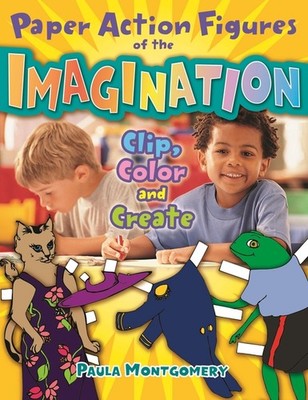 Paper Action Figures Of The Imagination: Clip, Color And Create
