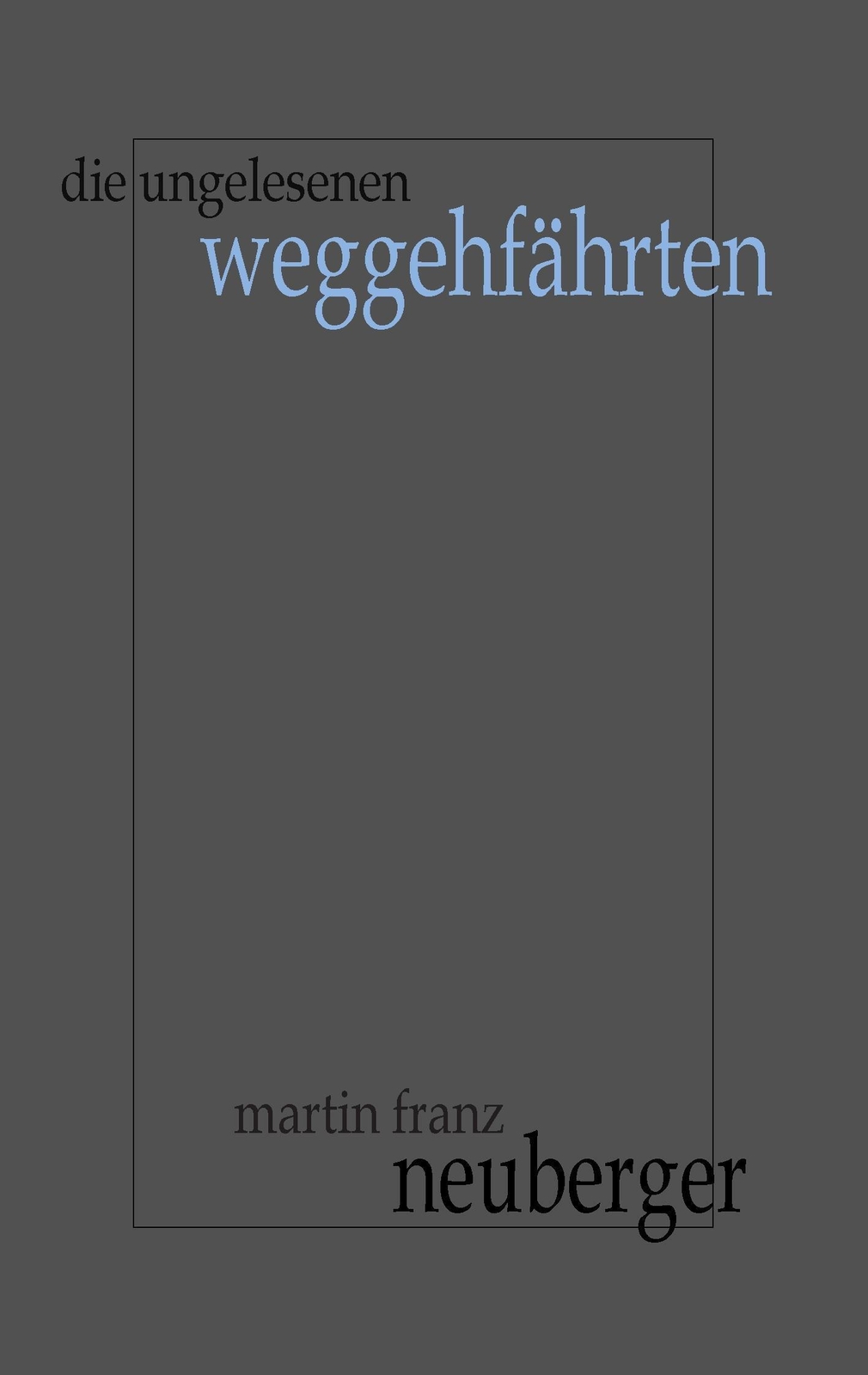 Thumbnail - Die Ungelesenen Weggehfährten | Martin Franz Neuberger | Taschenbuch |