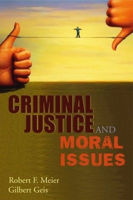 CRIMINAL JUSTICE AND MORAL ISSUES By Robert F. Meier & Gilbert Geis *Excellent*