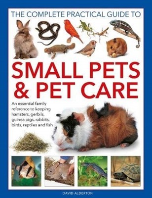 Small Pets and Pet Care The Complete Practical Guide  by David Alderton HARDBACK