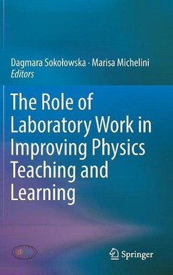 The Role of Laboratory Work in Improving Physics Teaching and Learning by Dagmar