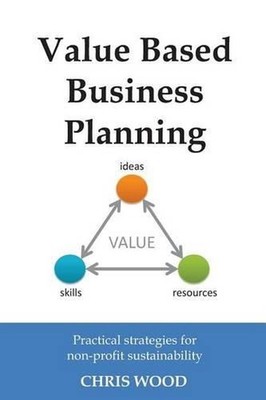 Value Based Business Planning: Practical strategies for non-profit sustainabilit