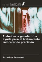 Endodoncia Guiada: Una Ayuda Para El Tratamiento Radicular De PrecisióN Deshmukh